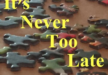 It’s Never Too Late