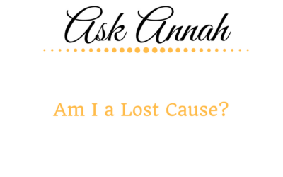 Ask Annah: Am I a Lost Cause?