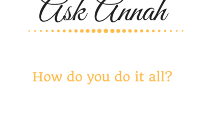 Ask Annah: How Do You Do It All?