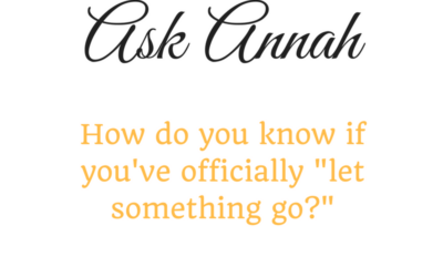 Ask Annah: How Do You Know if You’ve Officially Let Go?