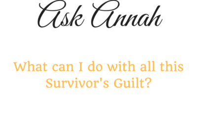 Ask Annah: What Can I Do With All This Survivor’s Guilt?