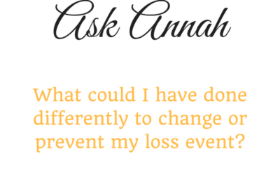 Ask Annah: What Could I Have Done to Prevent or Change the Course of My Loss Event?