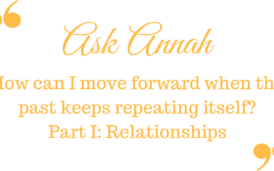 Ask Annah: How Do I Move Forward When the Past Keeps Repeating Itself? Part I, Relationships