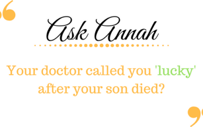 Ask Annah: Your Doctor Called You Lucky After Your Son Died?