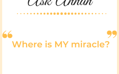 Ask Annah: Where is MY Miracle?